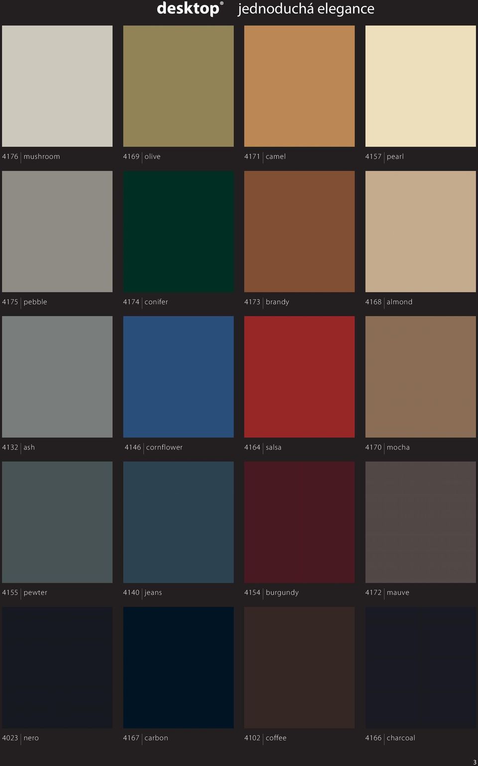 4146 cornflower 4164 salsa 4170 mocha 4155 pewter 4140 jeans