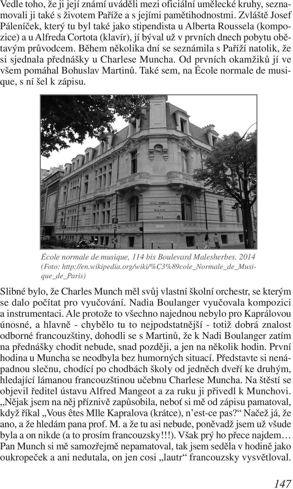Během několika dní se seznámila s Paříží natolik, že si sjednala přednášky u Charlese Muncha. Od prvních okamžiků jí ve všem pomáhal Bohuslav Martinů.