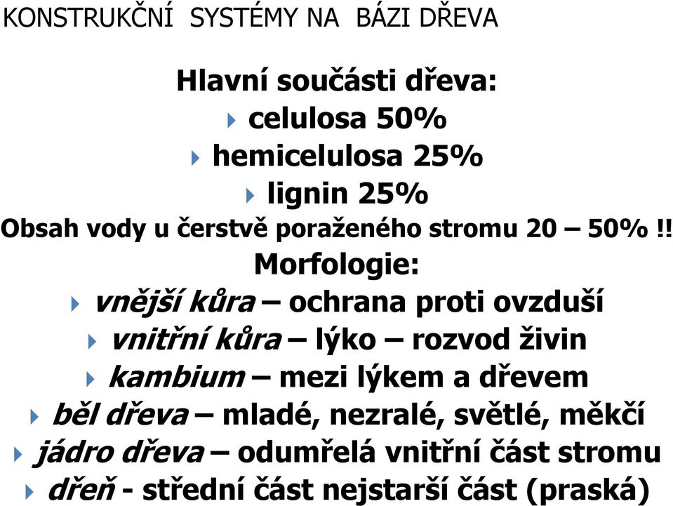 ! Morfologie: vnější kůra ochrana proti ovzduší vnitřní kůra lýko rozvod živin