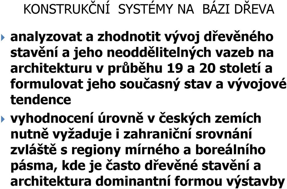 tendence vyhodnocení úrovně v českých zemích nutně vyžaduje i zahraniční srovnání zvláště