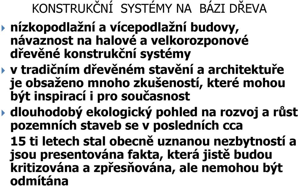 současnost dlouhodobý ekologický pohled na rozvoj a růst pozemních staveb se v posledních cca 15 ti letech