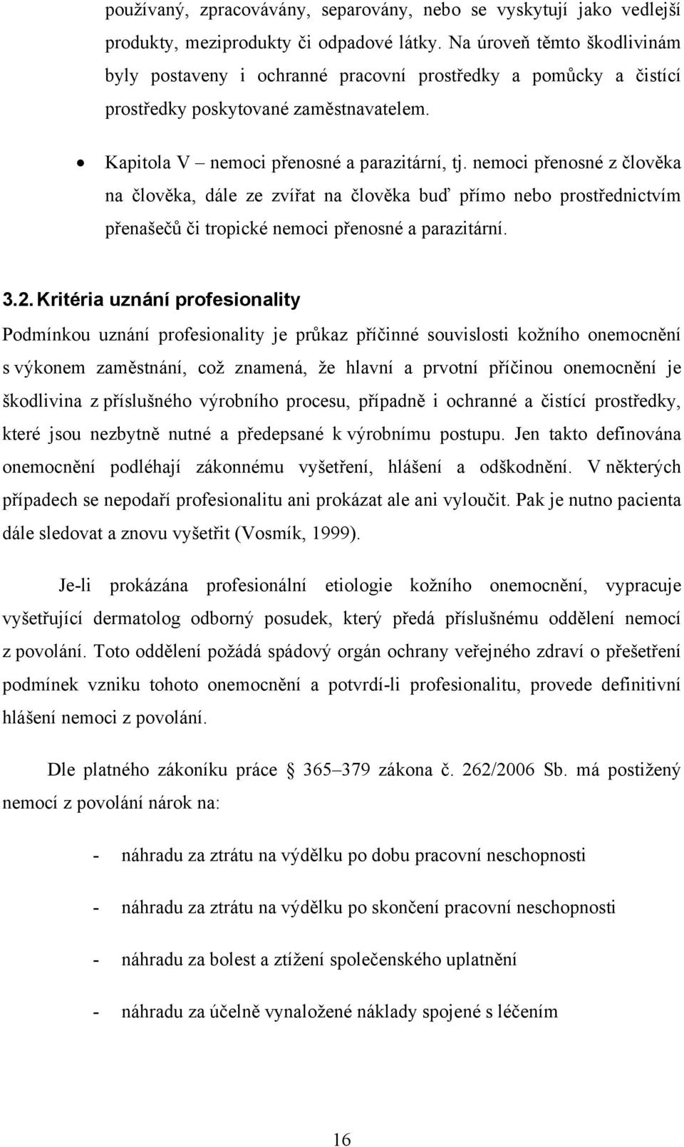 nemoci přenosné z člověka na člověka, dále ze zvířat na člověka buď přímo nebo prostřednictvím přenašečů či tropické nemoci přenosné a parazitární. 3.2.