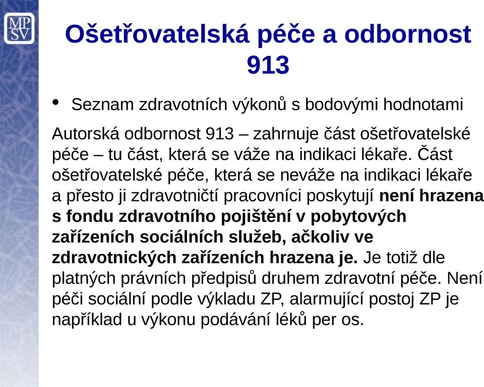 Část ošetřovatelské péče, která se neváže na indikaci lékaře a přesto ji zdravotničtí pracovníci poskytují není hrazena s fondu zdravotního