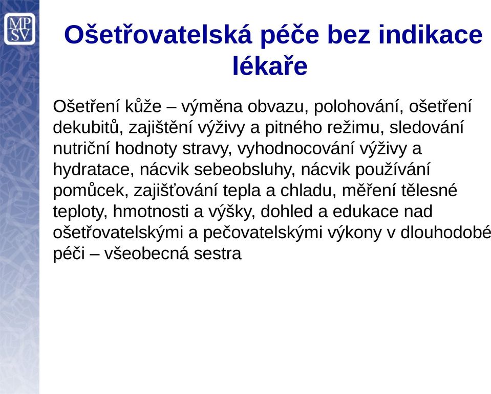 nácvik sebeobsluhy, nácvik používání pomůcek, zajišťování tepla a chladu, měření tělesné teploty,