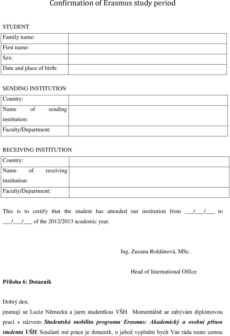 2012/2013 academic year. Ing. Zuzana Roldánová, MSc. Příloha 6: Dotazník Head of International Office Dobrý den, jmenuji se Lucie Německá a jsem studentkou VŠH.