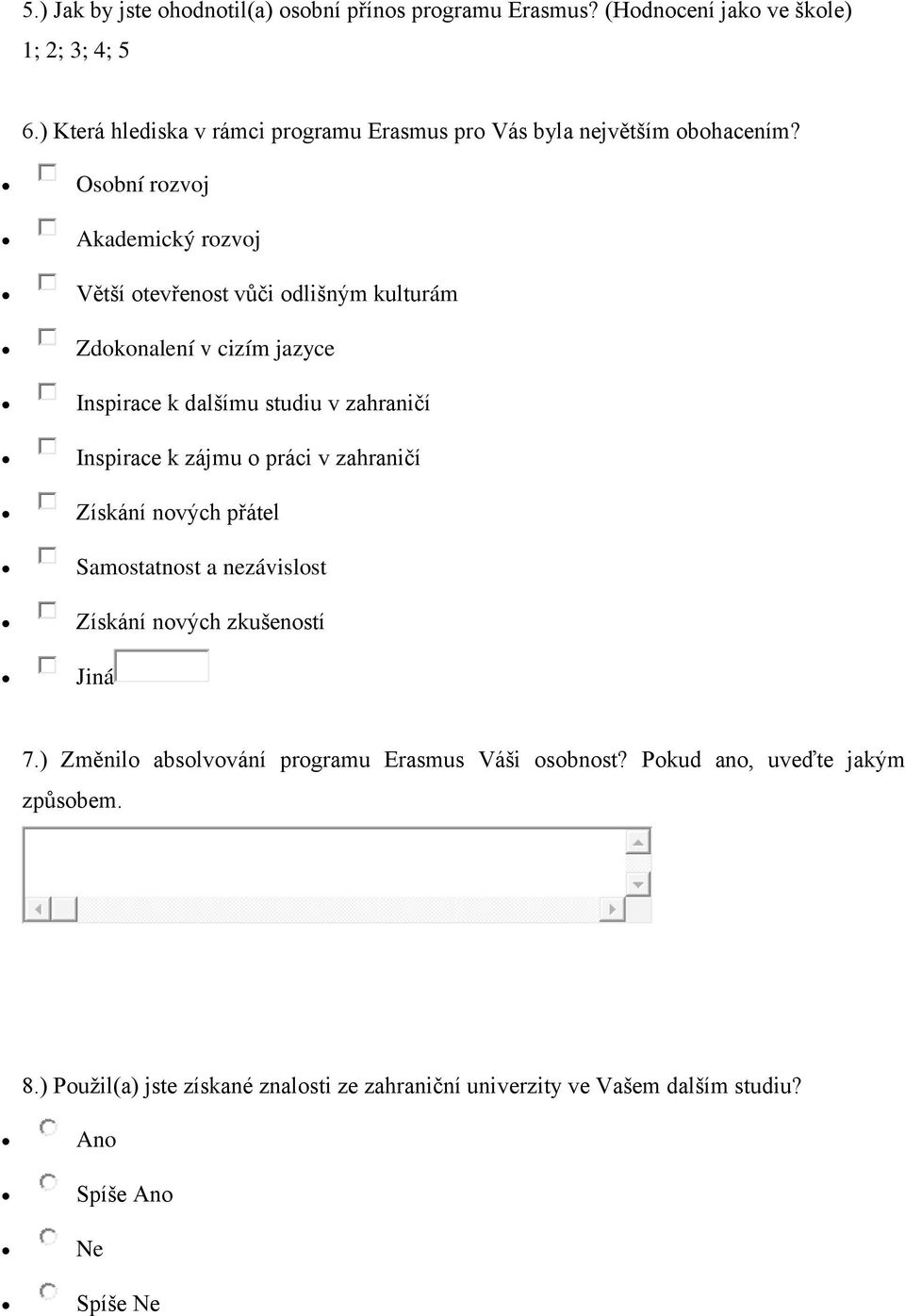 Osobní rozvoj Akademický rozvoj Větší otevřenost vůči odlišným kulturám Zdokonalení v cizím jazyce Inspirace k dalšímu studiu v zahraničí Inspirace k zájmu o