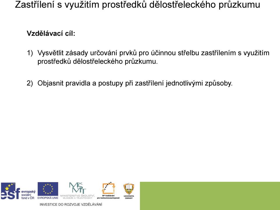 střelbu zastřílením s využitím prostředků dělostřeleckého