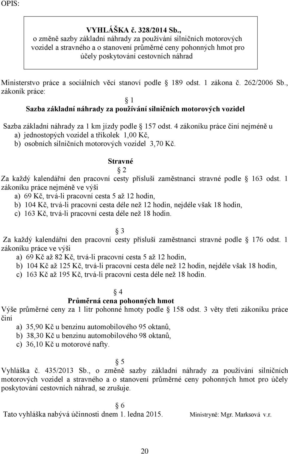 sociálních věcí stanoví podle 189 odst. 1 zákona č. 262/2006 Sb.