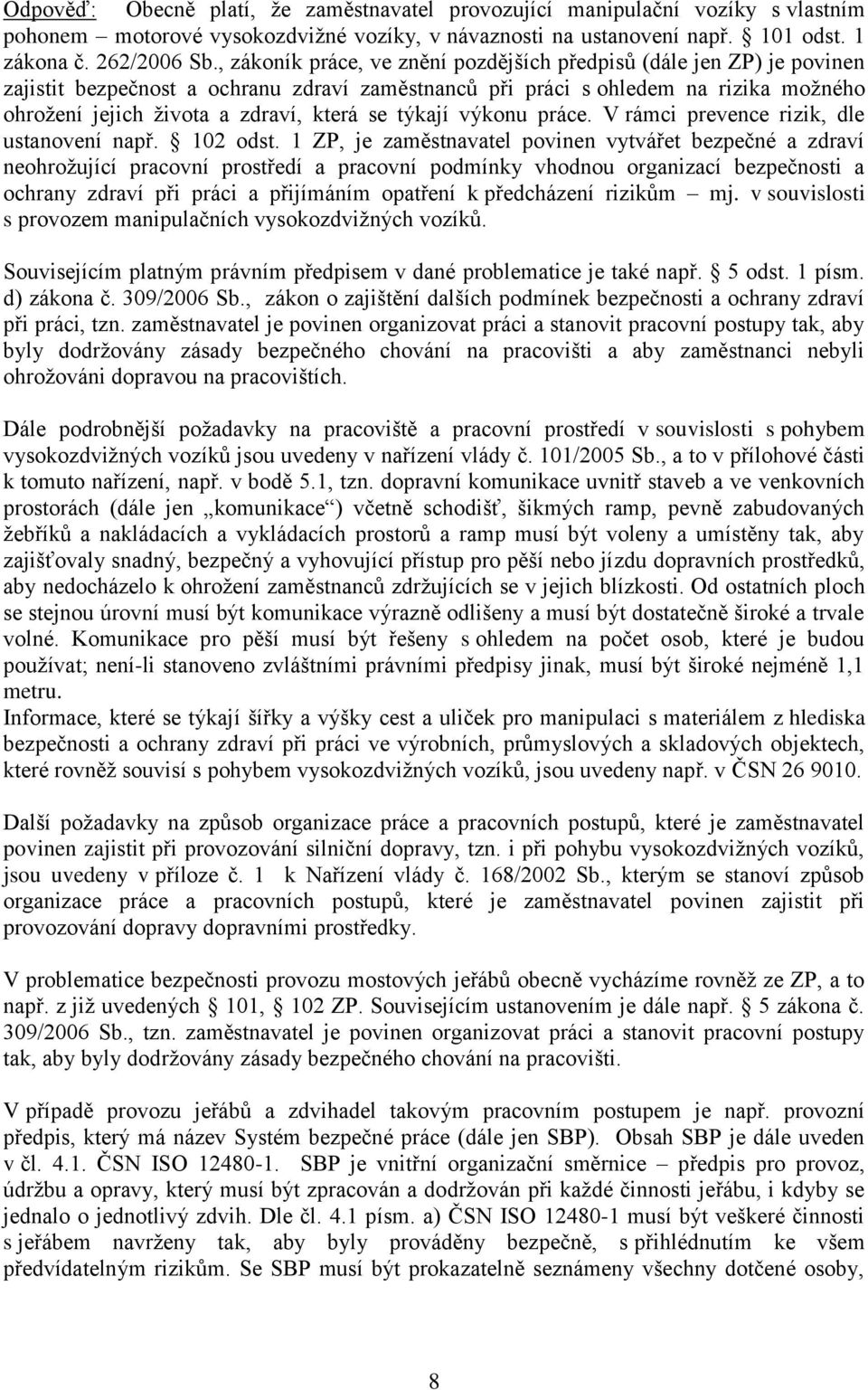 týkají výkonu práce. V rámci prevence rizik, dle ustanovení např. 102 odst.