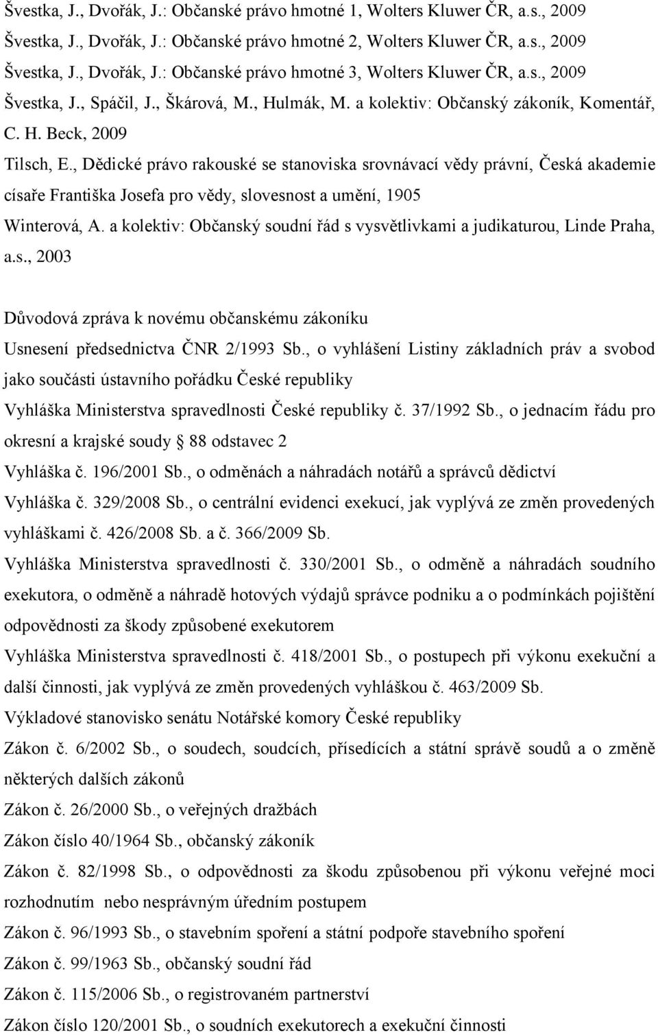 , Dědické právo rakouské se stanoviska srovnávací vědy právní, Česká akademie císaře Františka Josefa pro vědy, slovesnost a umění, 1905 Winterová, A.