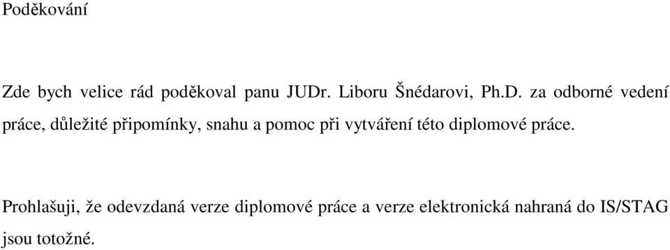 za odborné vedení práce, důležité připomínky, snahu a pomoc při