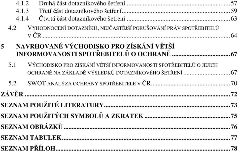 ..64 5 NAVRHOVANÉ VÝCHODISKO PRO ZÍSKÁNÍ VĚTŠÍ INFORMOVANOSTI SPOTŘEBITELŮ O OCHRANĚ...67 5.