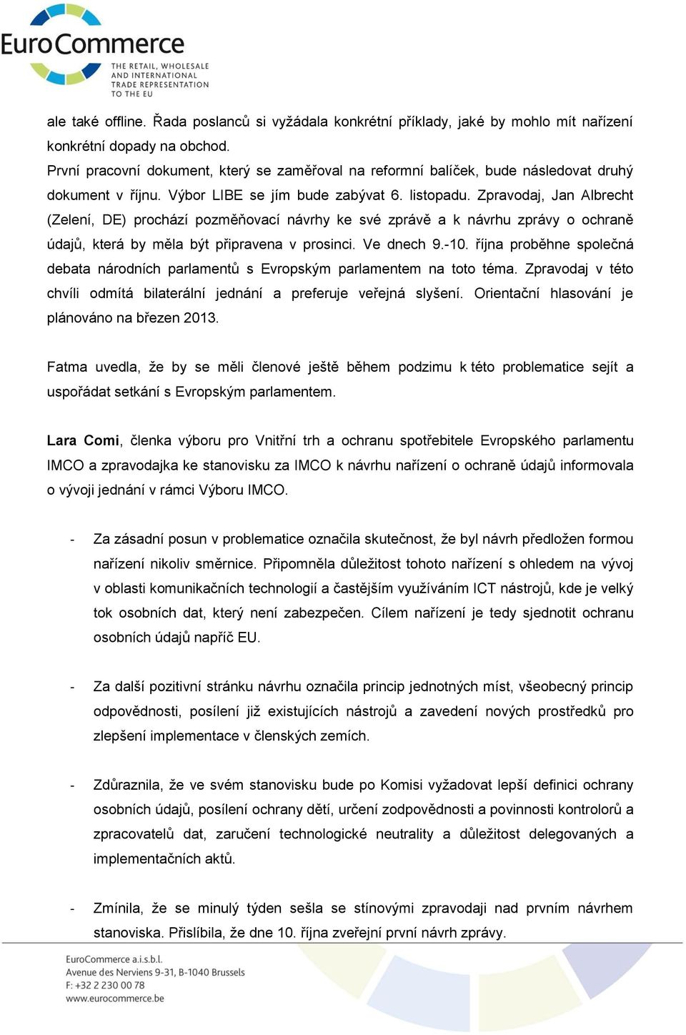 Zpravodaj, Jan Albrecht (Zelení, DE) prochází pozměňovací návrhy ke své zprávě a k návrhu zprávy o ochraně údajů, která by měla být připravena v prosinci. Ve dnech 9.-10.