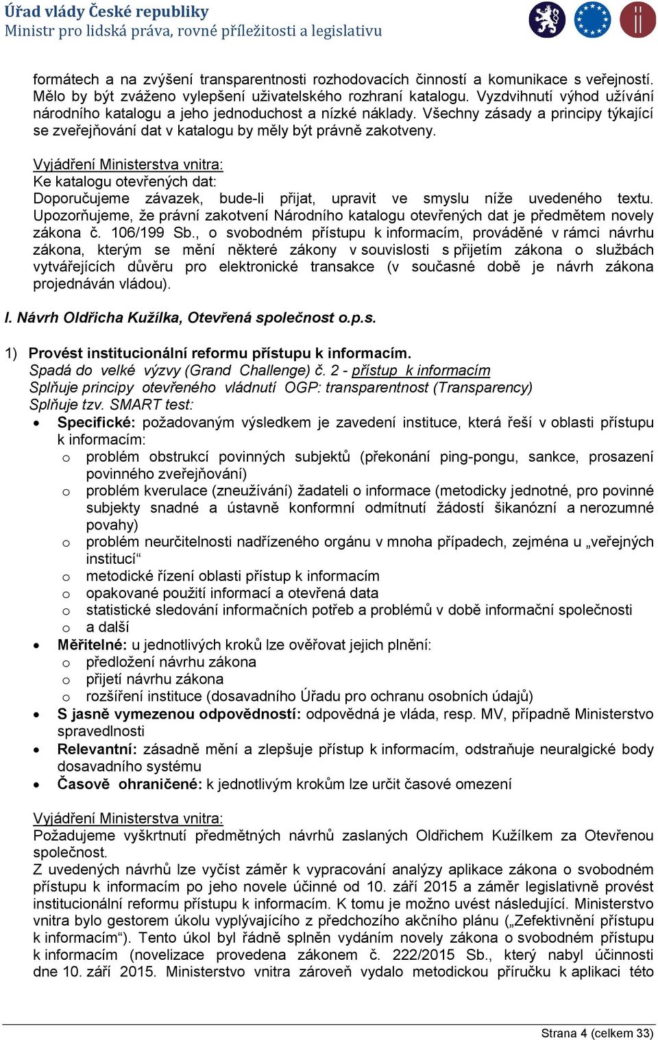 Vyjádření Ministerstva vnitra: Ke katalogu otevřených dat: Doporučujeme závazek, bude-li přijat, upravit ve smyslu níže uvedeného textu.