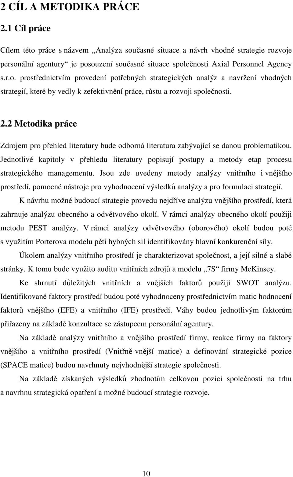 2.2 Metodika práce Zdrojem pro přehled literatury bude odborná literatura zabývající se danou problematikou.