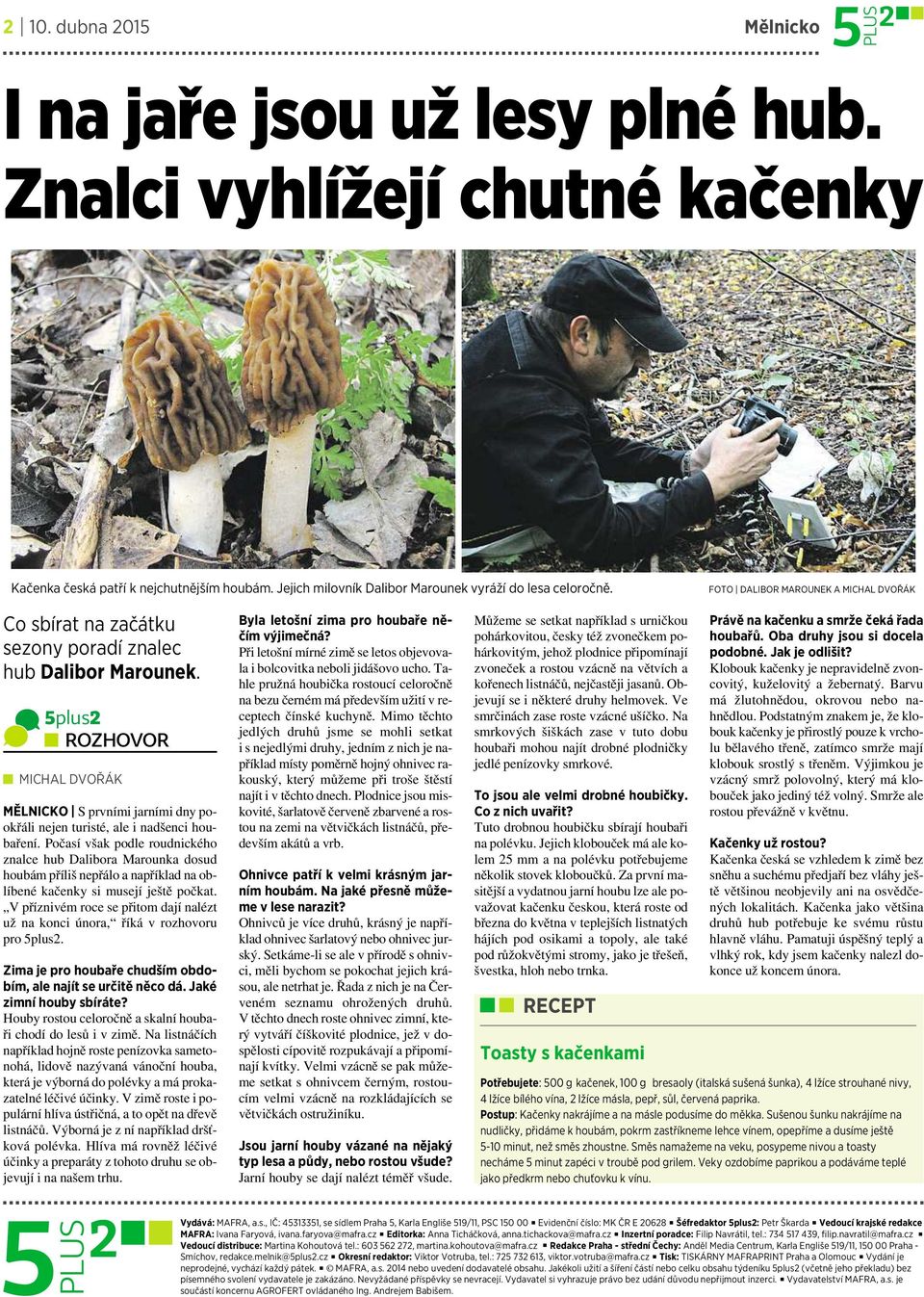5plus2 ROZHOVOR MICHAL DVOŘÁK MĚLNICKO Sprvními jarními dny pookřáli nejen turisté, ale inadšenci houbaření.