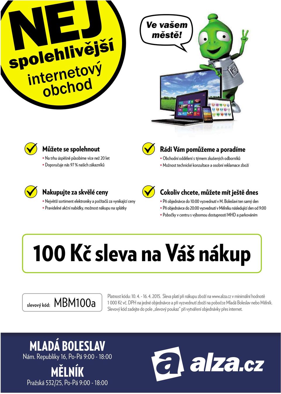 konzultace a osobní reklamace zboží Nakupujte za skvělé ceny + Největší sortiment elektroniky a počítačů za vynikající ceny + Pravidelné akční nabídky, možnost nákupu na splátky Cokoliv chcete,můžete
