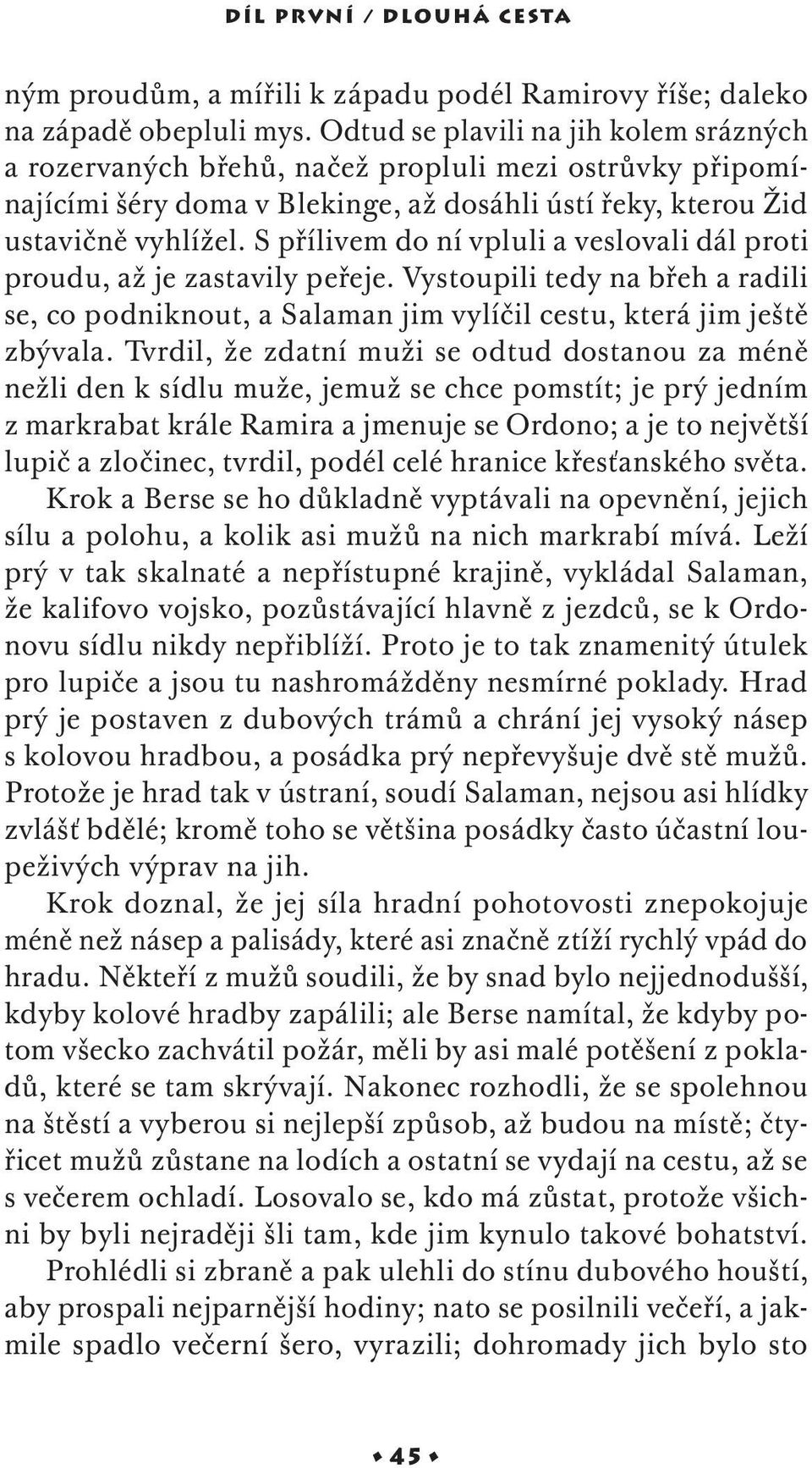 S přílivem do ní vpluli a veslovali dál proti proudu, až je zastavily peřeje. Vystoupili tedy na břeh a radili se, co podniknout, a Salaman jim vylíčil cestu, která jim ještě zbývala.