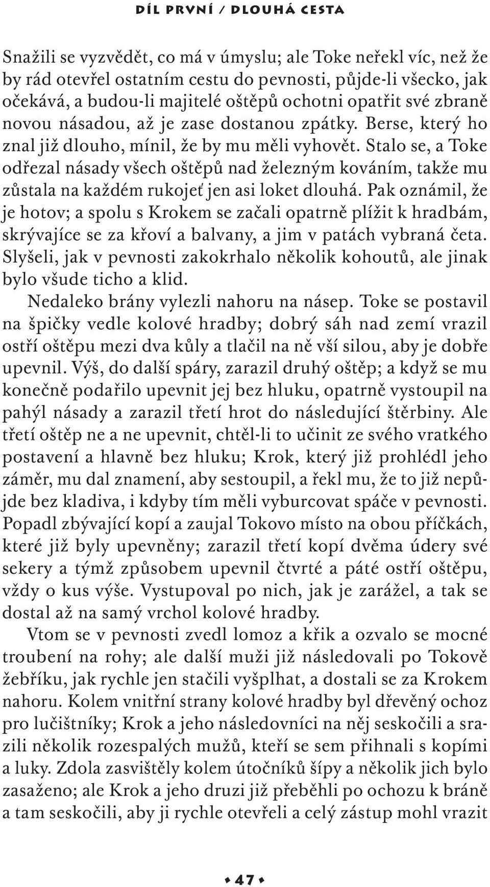 Stalo se, a Toke odřezal násady všech oštěpů nad železným kováním, takže mu zůstala na každém rukojeť jen asi loket dlouhá.
