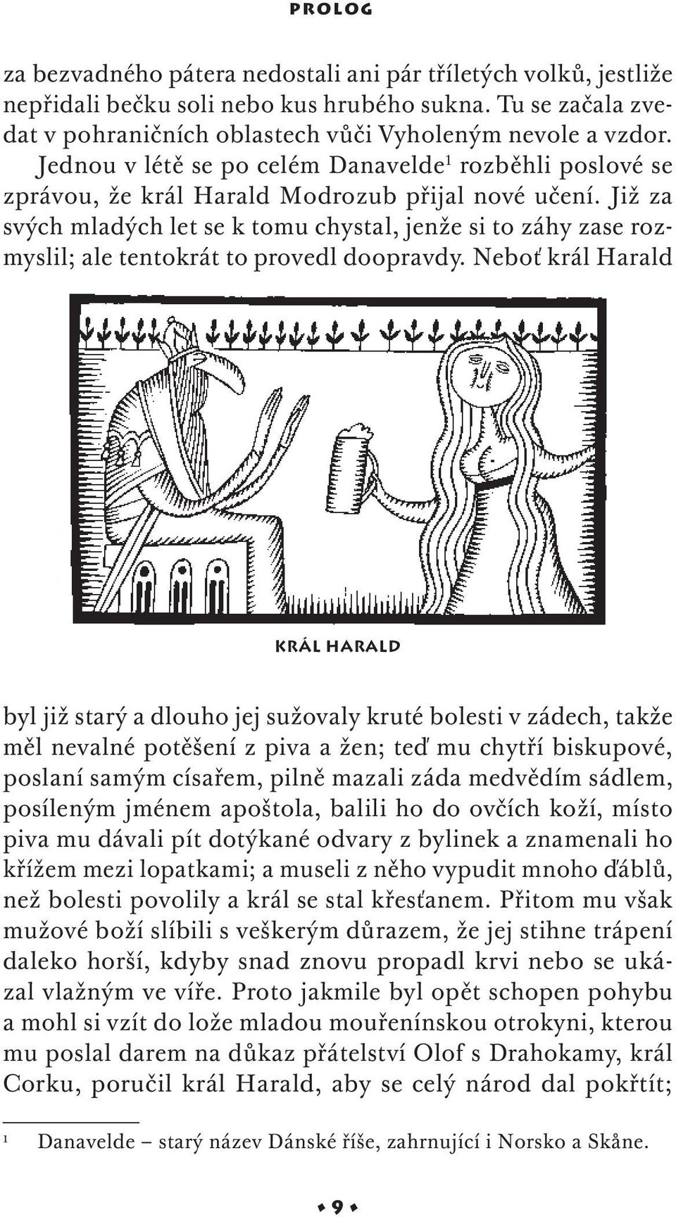 Již za svých mladých let se k tomu chystal, jenže si to záhy zase rozmyslil; ale tentokrát to provedl doopravdy.