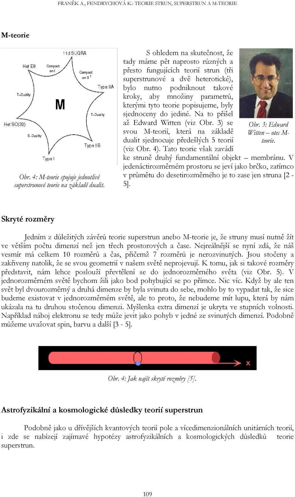 tyto teorie popisujeme, byly sjednoceny do jediné. Na to přišel až Edward Witten (viz Obr. 3) se svou M-teorií, která na základě dualit sjednocuje předešlých 5 teorií (viz Obr. 4).