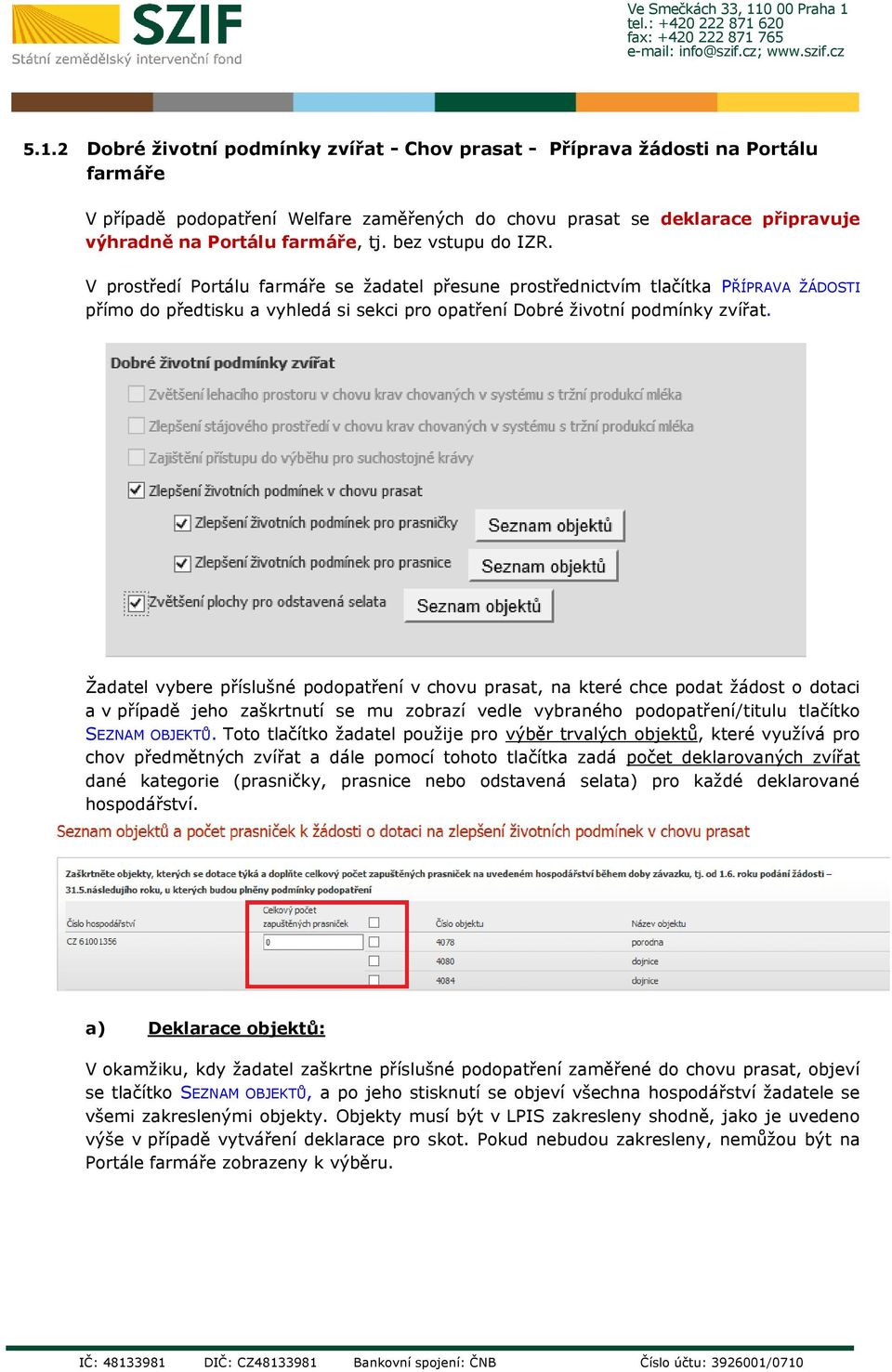 Žadatel vybere příslušné podopatření v chovu prasat, na které chce podat žádost o dotaci a v případě jeho zaškrtnutí se mu zobrazí vedle vybraného podopatření/titulu tlačítko SEZNAM OBJEKTŮ.