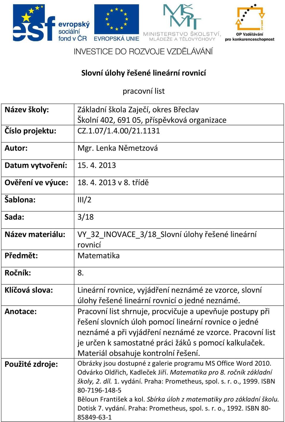 třídě III/2 Sada: 3/18 Název materiálu: Předmět: VY_32_INOVACE_3/18_Slovní úlohy řešené lineární rovnicí Matematika Ročník: 8.