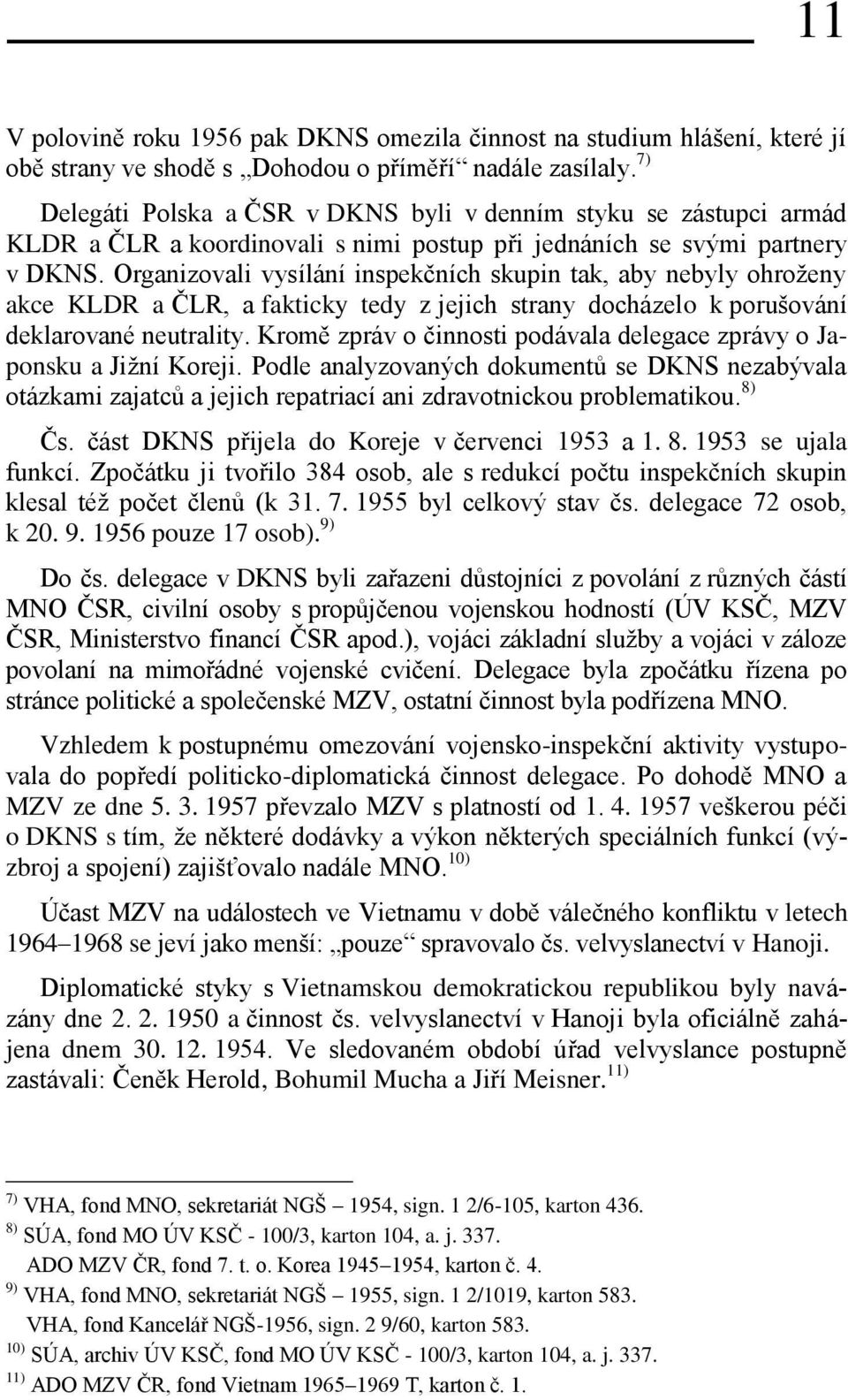 Organizovali vysílání inspekčních skupin tak, aby nebyly ohroženy akce KLDR a ČLR, a fakticky tedy z jejich strany docházelo k porušování deklarované neutrality.