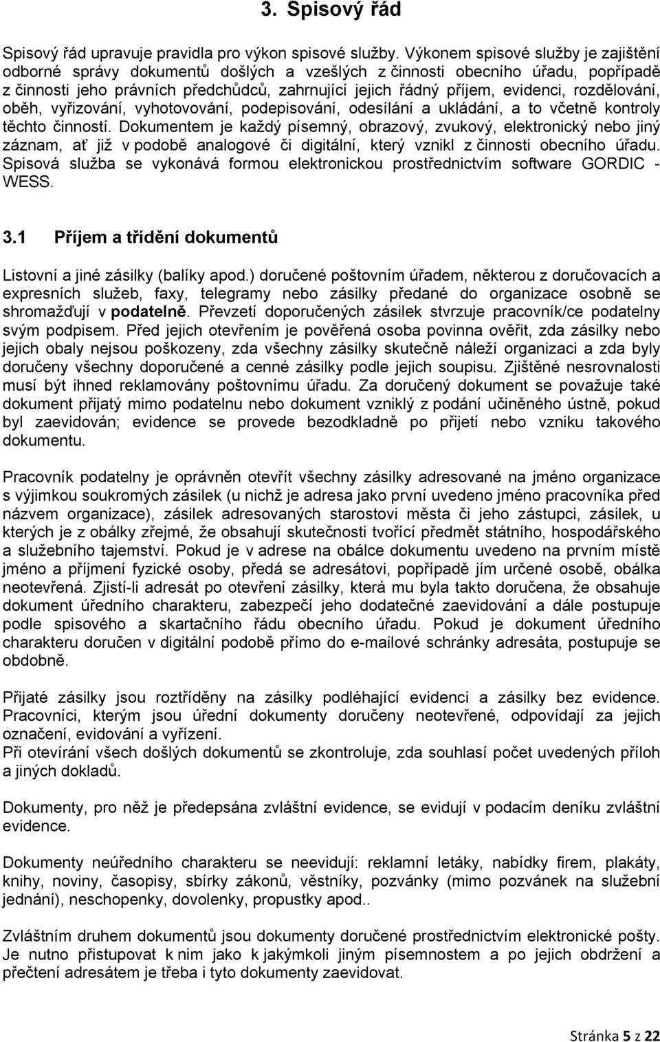 rozdělování, oběh, vyřizování, vyhotovování, podepisování, odesílání a ukládání, a to včetně kontroly těchto činností.