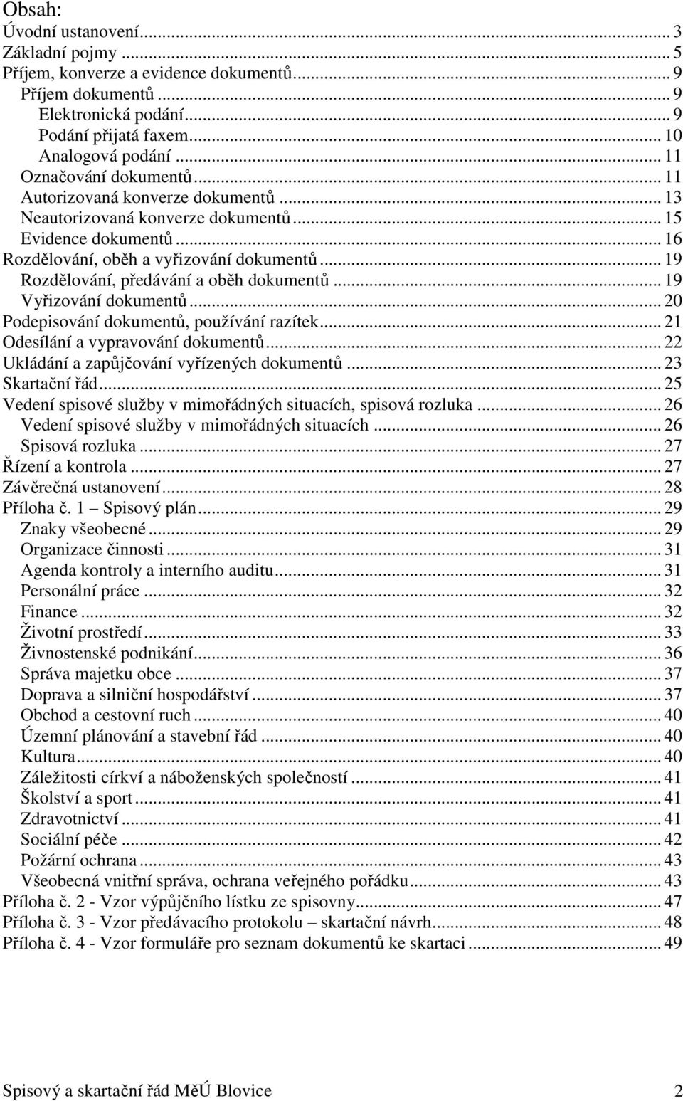 .. 19 Rozdělování, předávání a oběh dokumentů... 19 Vyřizování dokumentů... 20 Podepisování dokumentů, používání razítek... 21 Odesílání a vypravování dokumentů.