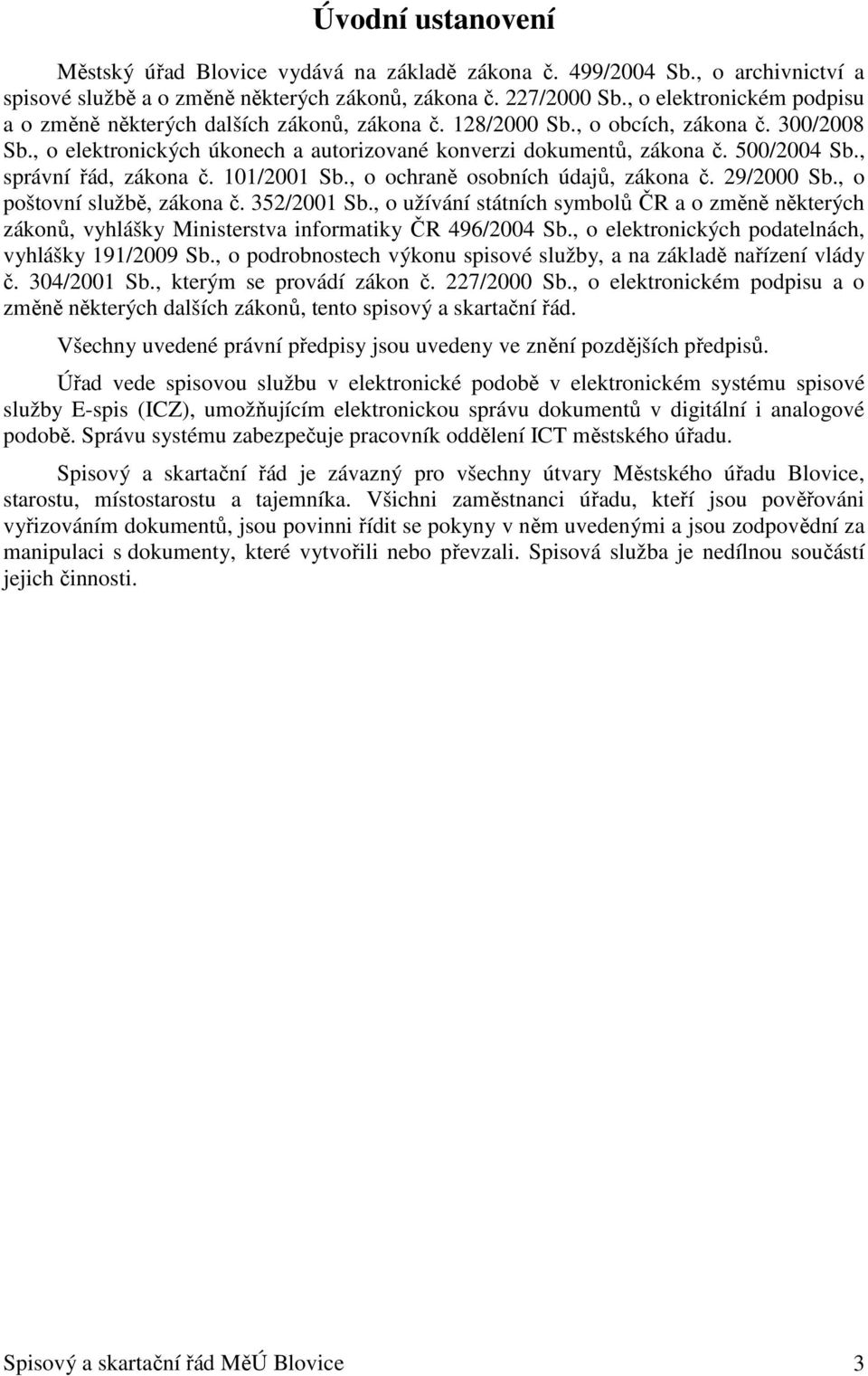 500/2004 Sb., správní řád, zákona č. 101/2001 Sb., o ochraně osobních údajů, zákona č. 29/2000 Sb., o poštovní službě, zákona č. 352/2001 Sb.