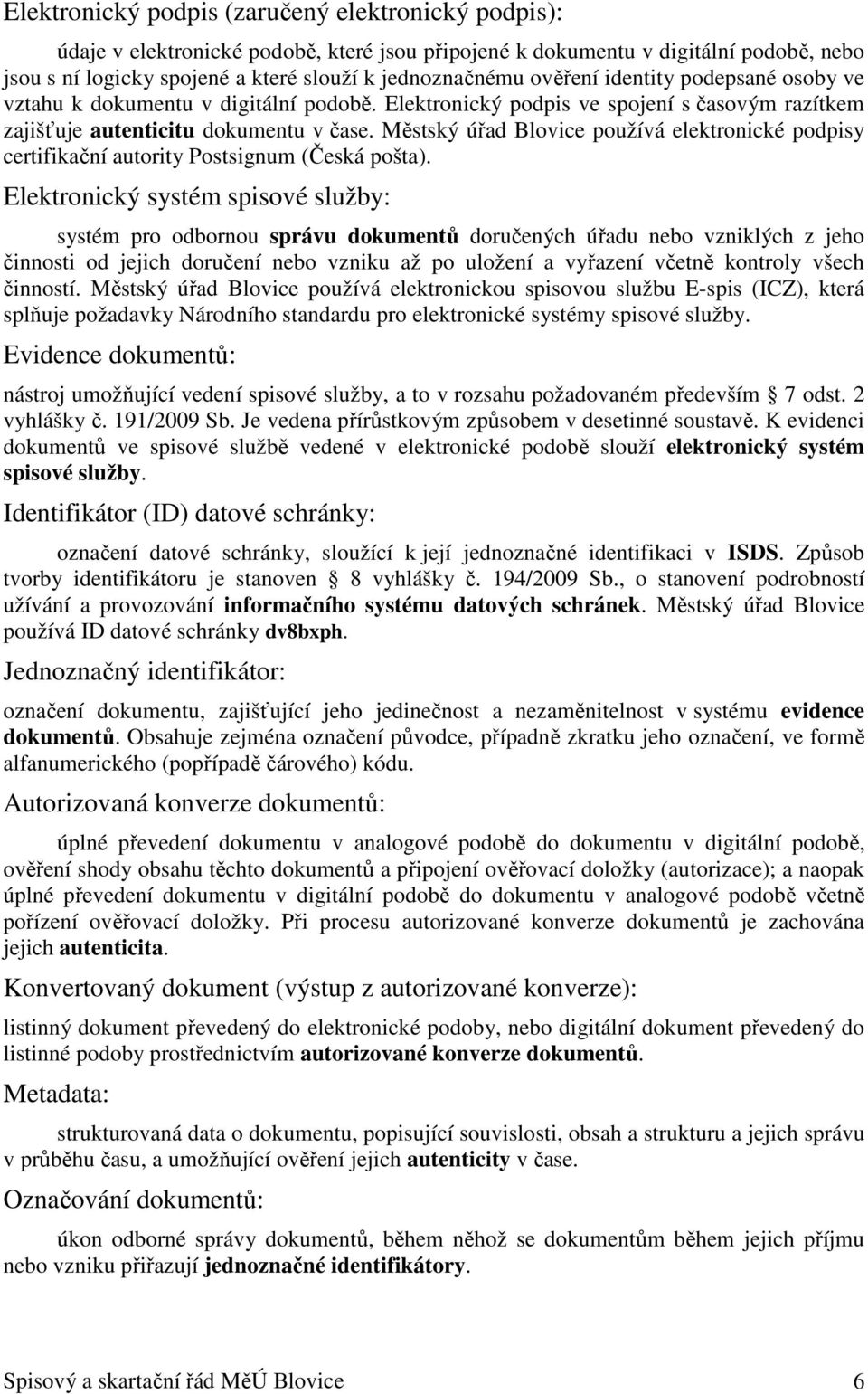 Městský úřad Blovice používá elektronické podpisy certifikační autority Postsignum (Česká pošta).