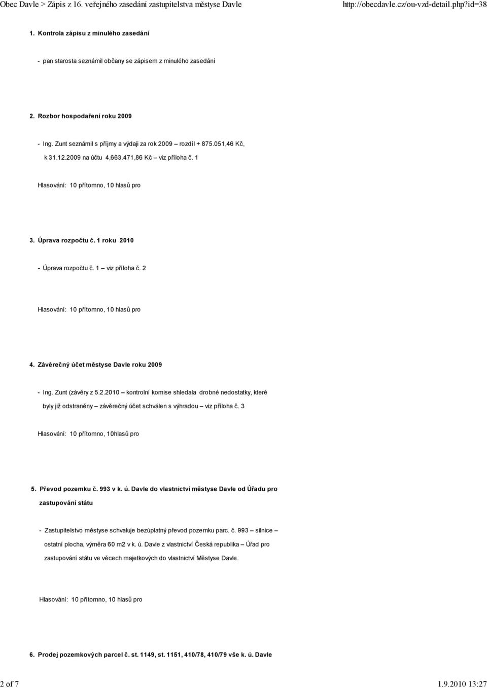 Závěrečný účet městyse Davle roku 2009 - Ing. Zunt (závěry z 5.2.2010 kontrolní komise shledala drobné nedostatky, které byly již odstraněny závěrečný účet schválen s výhradou viz příloha č.