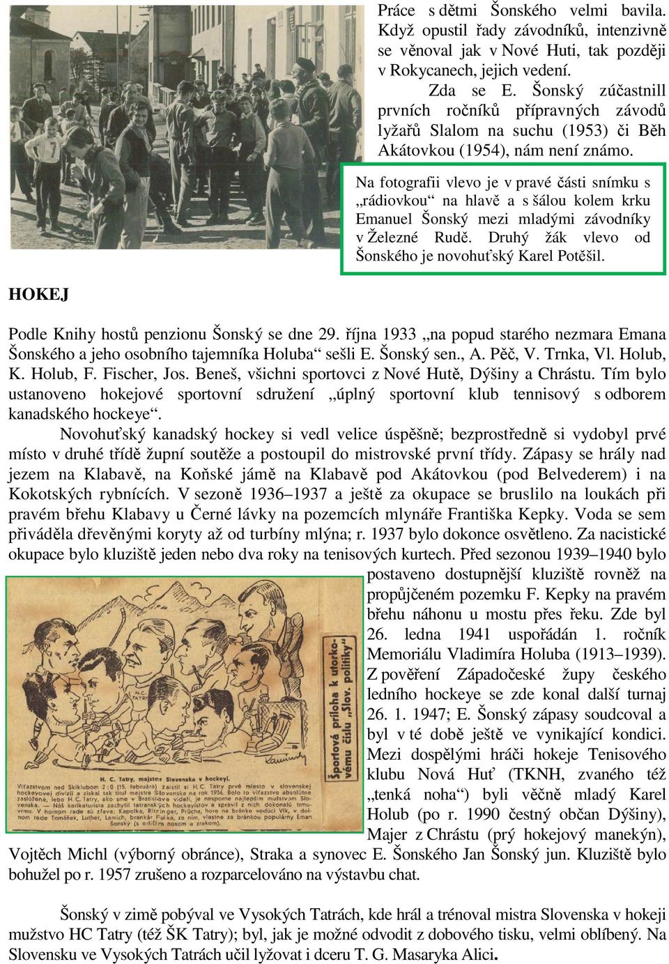 Na fotografii vlevo je v pravé části snímku s rádiovkou na hlavě a s šálou kolem krku Emanuel Šonský mezi mladými závodníky v Železné Rudě. Druhý žák vlevo od Šonského je novohuťský Karel Potěšil.