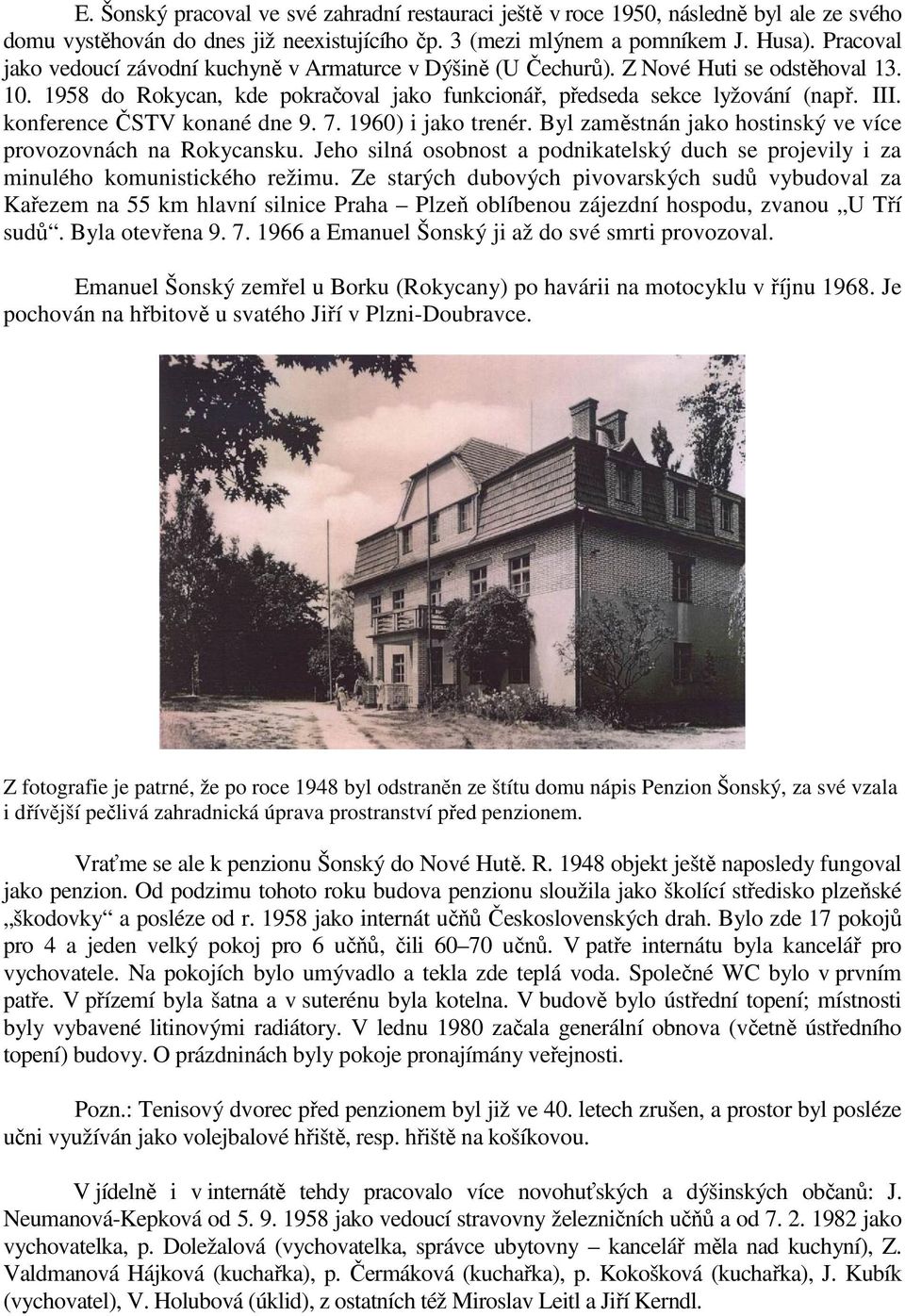 konference ČSTV konané dne 9. 7. 1960) i jako trenér. Byl zaměstnán jako hostinský ve více provozovnách na Rokycansku.