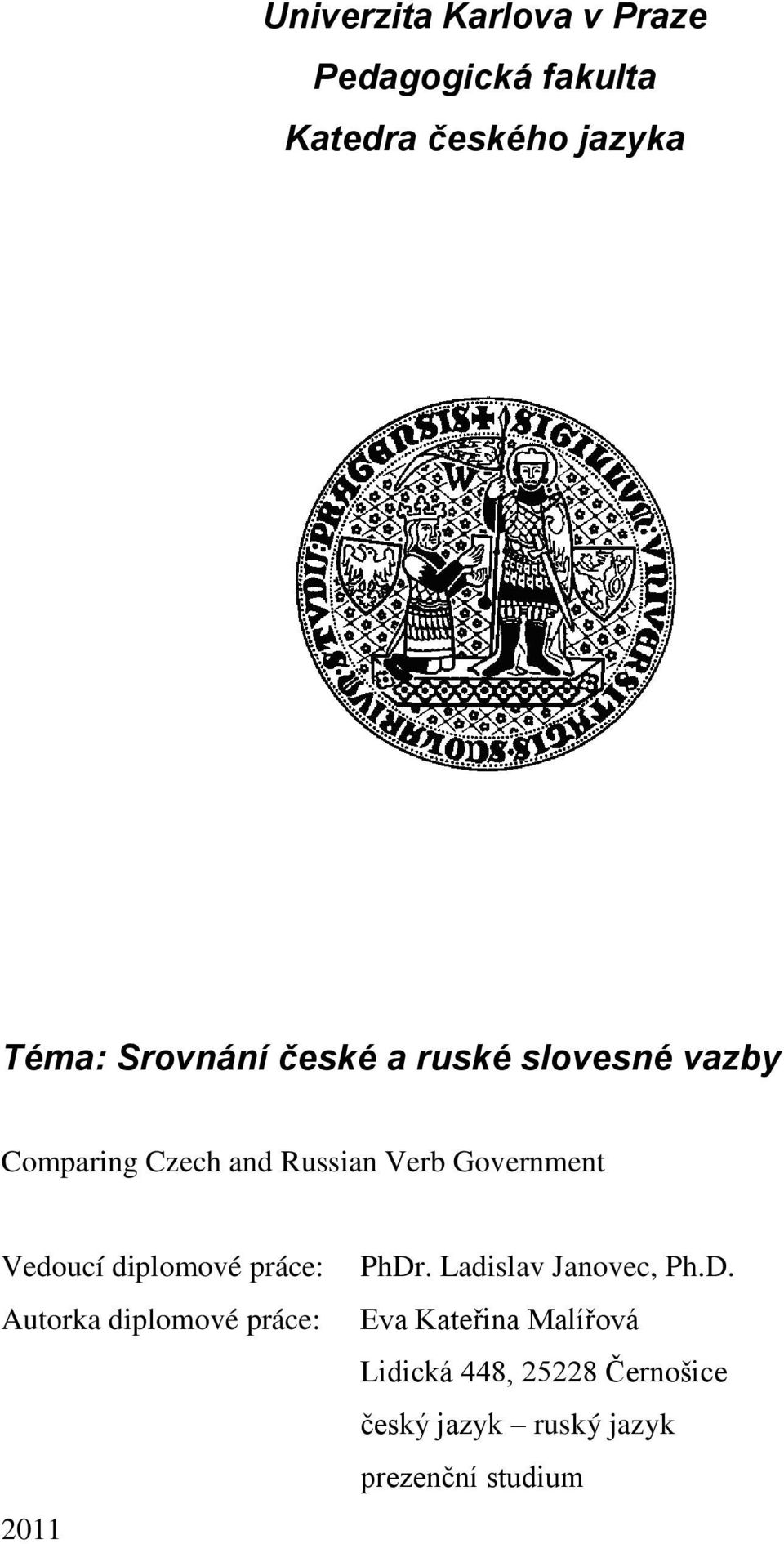 Vedoucí diplomové práce: Autorka diplomové práce: 2011 PhDr