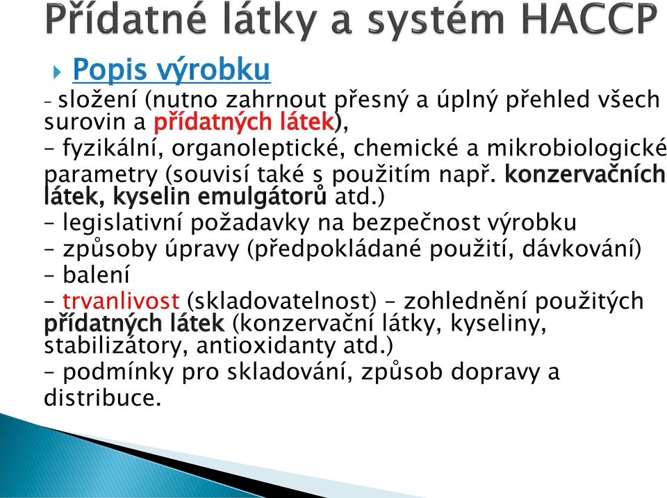 ) legislativní požadavky na bezpečnost výrobku způsoby úpravy (předpokládané použití, dávkování) balení trvanlivost