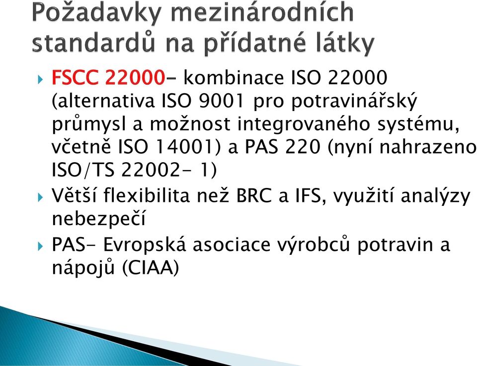 (nyní nahrazeno ISO/TS 22002-1) Větší flexibilita než BRC a IFS,