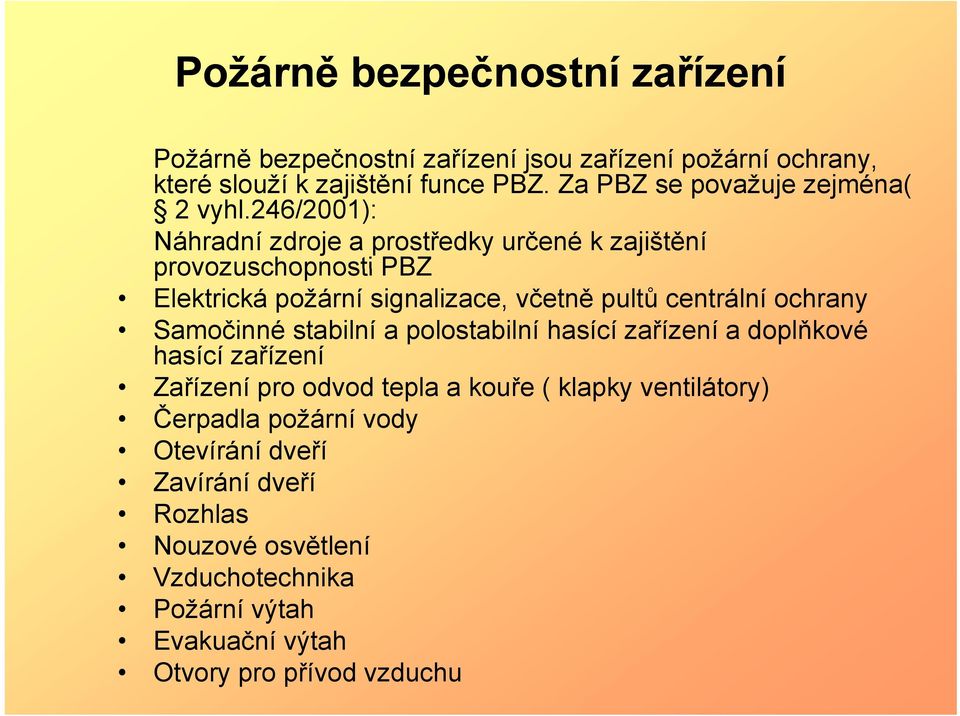 246/2001): Náhradní zdroje a prostředky určené k zajištění provozuschopnosti PBZ Elektrická požární signalizace, včetně pultů centrální ochrany