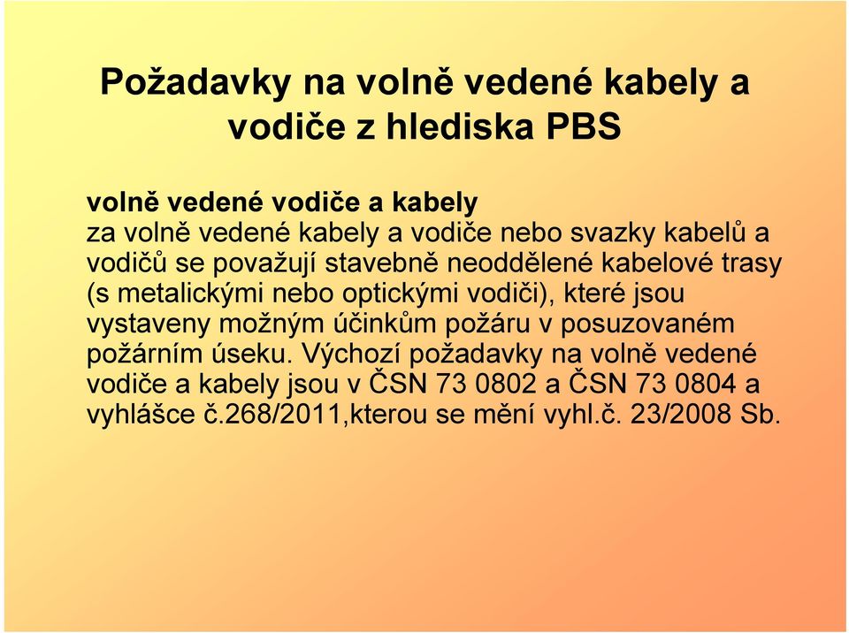 vodiči), které jsou vystaveny možným účinkům požáru v posuzovaném požárním úseku.