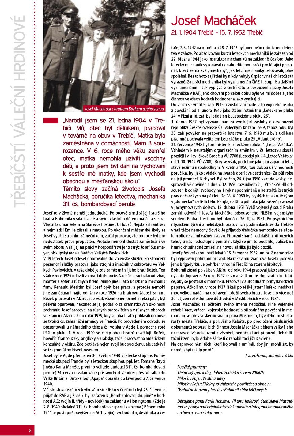 roce mého věku zemřel otec, matka nemohla uživiti všechny děti, a proto jsem byl dán na vychování k sestře mé matky, kde jsem vychodil obecnou a měšťanskou školu.