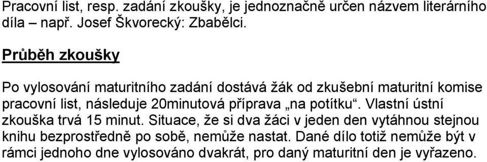 20minutová příprava na potítku. Vlastní ústní zkouška trvá 15 minut.