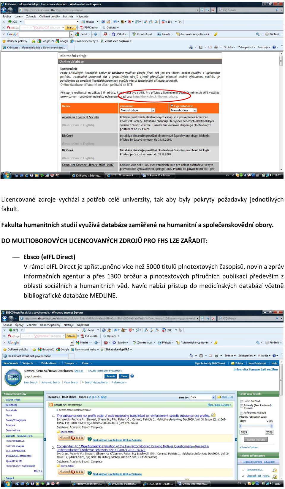 DO MULTIOBOROVÝCH LICENCOVANÝCH ZDROJŮ PRO FHS LZE ZAŘADIT: Ebsco (eifl Direct) V rámci eifl Direct je zpřístupněno více než 5000 titulů