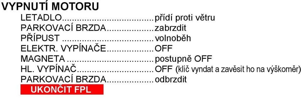 .. OFF MAGNETA... postupně OFF HL. VYPÍNAČ.