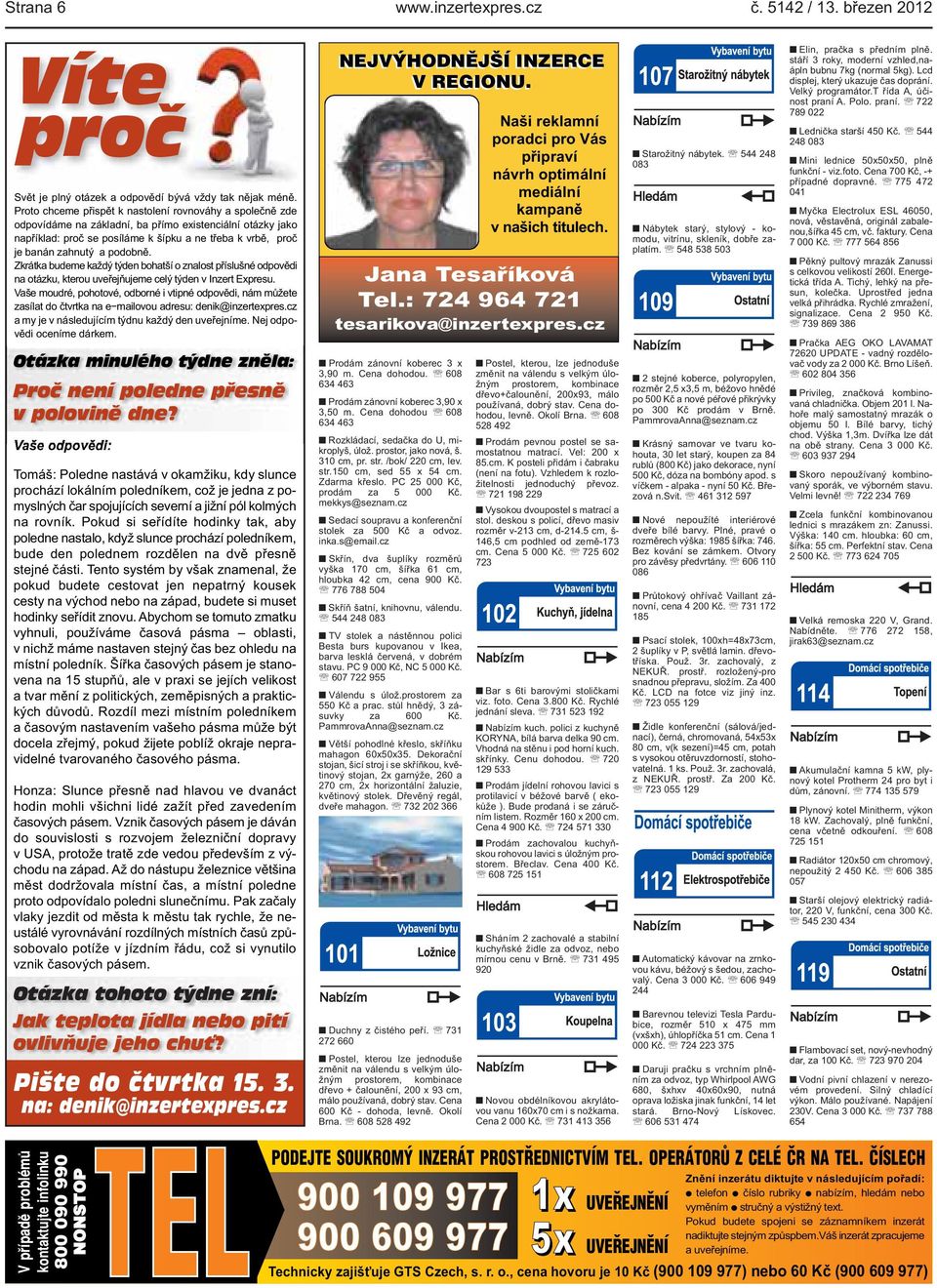 kterou uveřejňujeme celý týden v Inzert Expresu Vaše moudré, pohotové, odborné i vtipné odpovědi, nám můžete zasílat do čtvrtka na e mailovou adresu: denik@inzertexprescz a my je v následujícím týdnu
