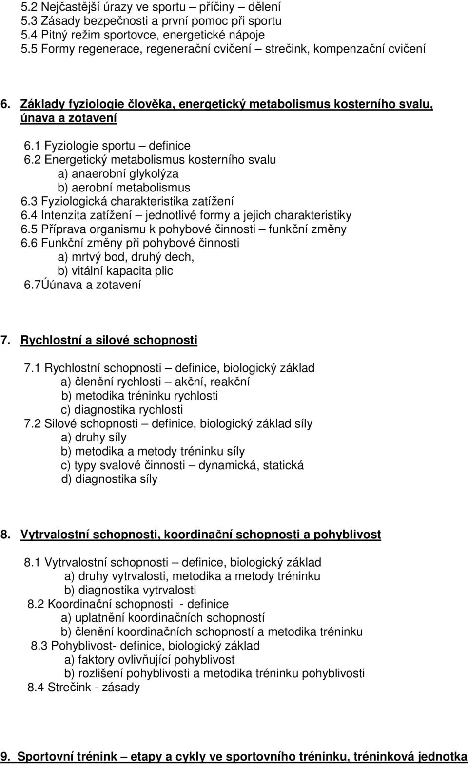 2 Energetický metabolismus kosterního svalu a) anaerobní glykolýza b) aerobní metabolismus 6.3 Fyziologická charakteristika zatížení 6.4 Intenzita zatížení jednotlivé formy a jejich charakteristiky 6.