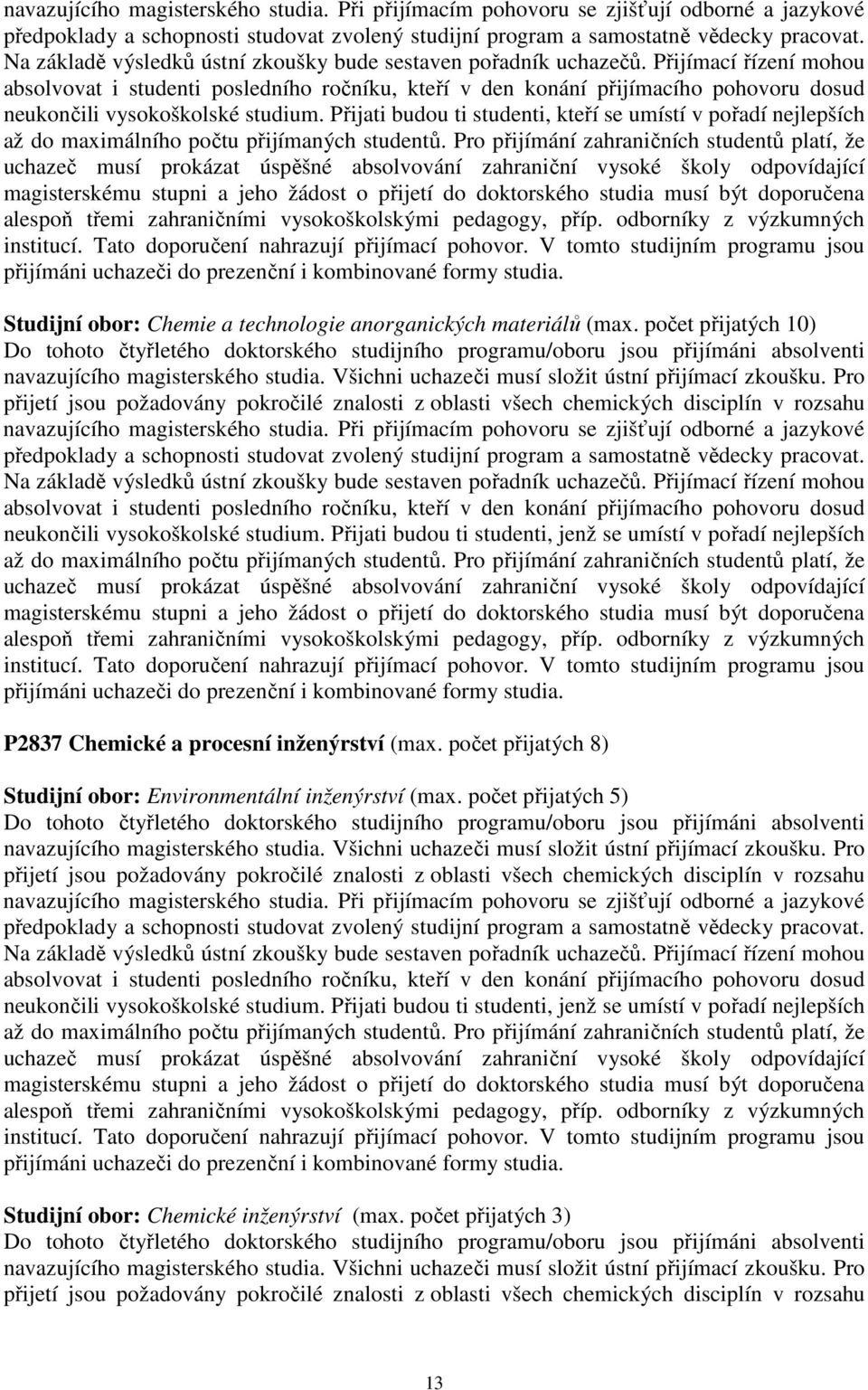 počet přijatých 10)  Přijati budou ti studenti, jenž se umístí v pořadí nejlepších P2837 Chemické a procesní inženýrství (max.