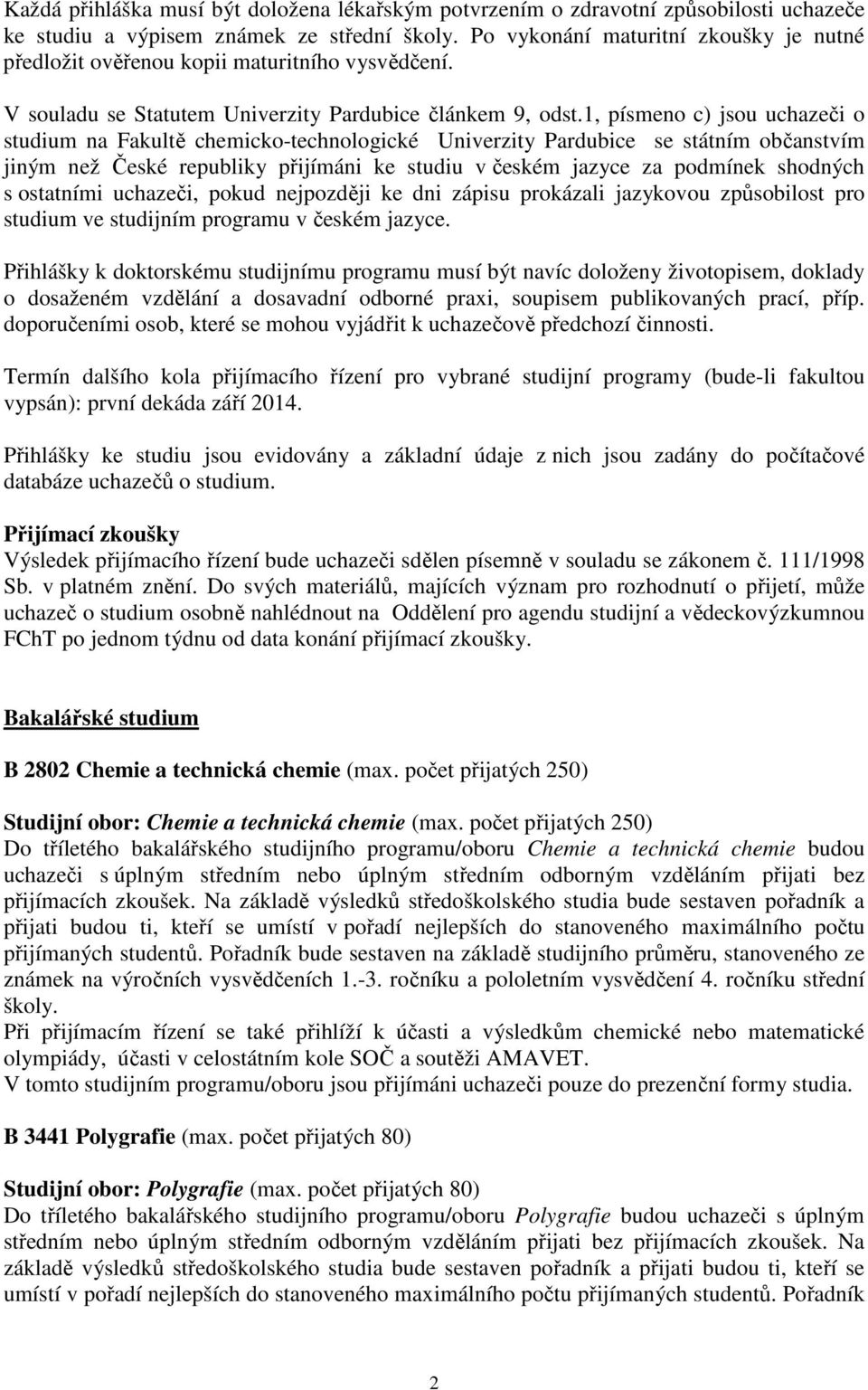 1, písmeno c) jsou uchazeči o studium na Fakultě chemicko-technologické Univerzity Pardubice se státním občanstvím jiným než České republiky přijímáni ke studiu v českém jazyce za podmínek shodných s