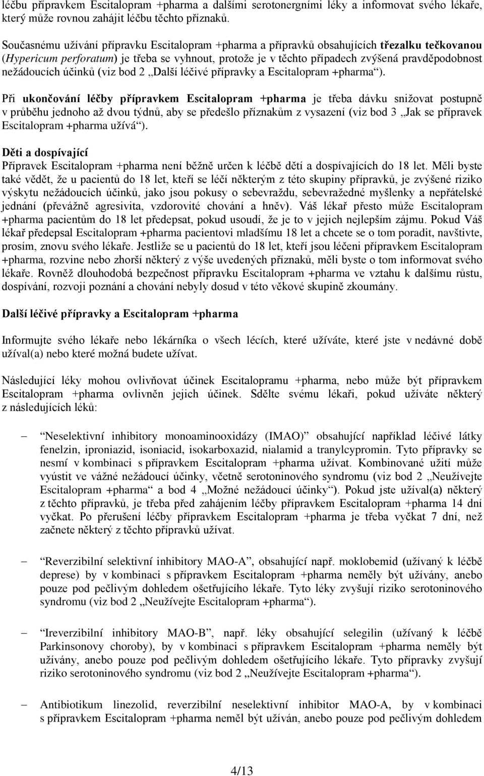 nežádoucích účinků (viz bod 2 Další léčivé přípravky a Escitalopram +pharma ).