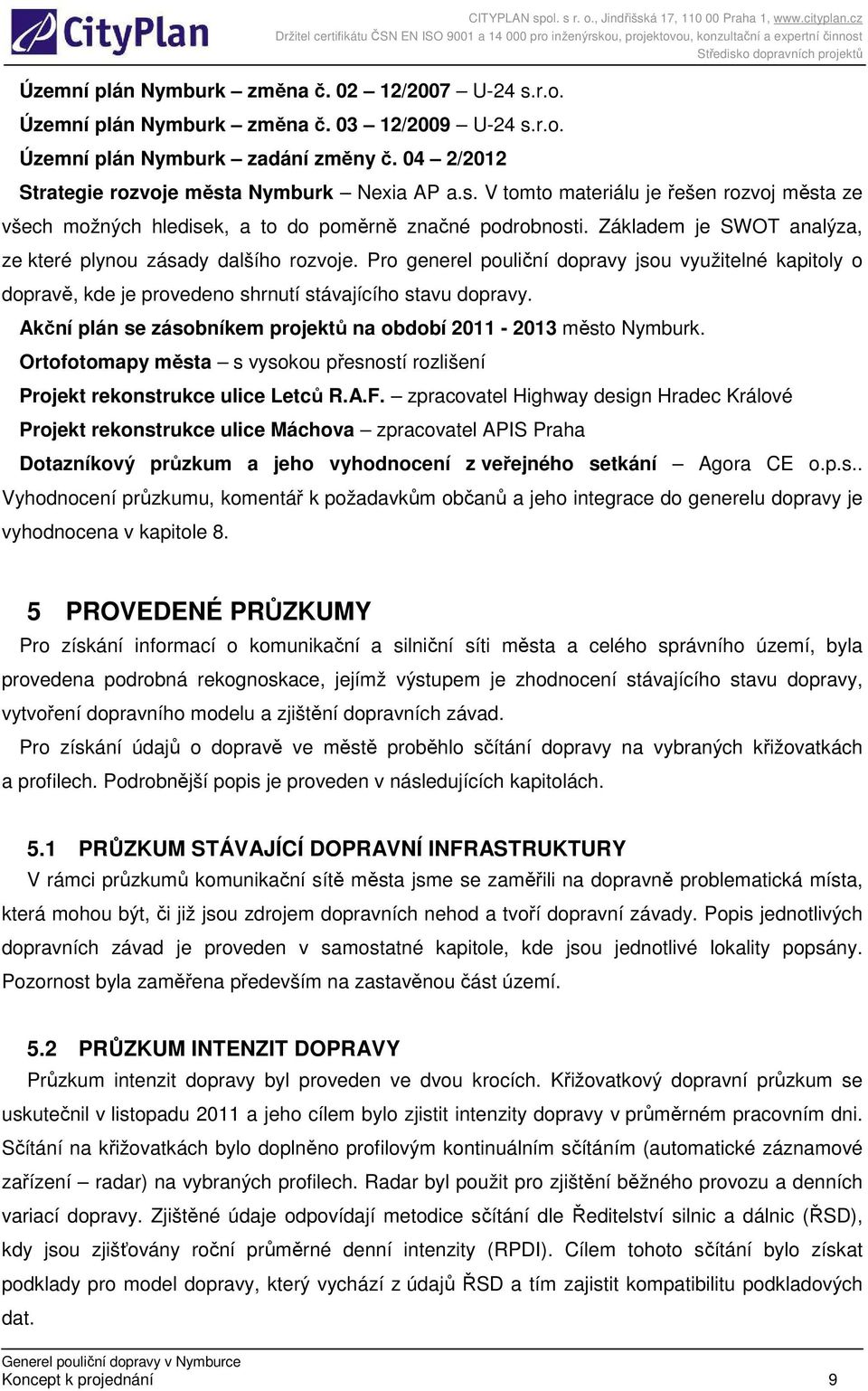 Akční plán se zásobníkem projektů na období 2011-2013 město Nymburk. Ortofotomapy města s vysokou přesností rozlišení Projekt rekonstrukce ulice Letců R.A.F.